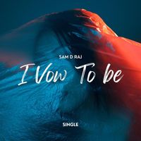 Sam D Raj - I Vow to Be by Your Side