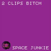Space Junkie - 2 Clips Bitch (Explicit)