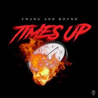 Twang and Round - Times Up (Explicit)