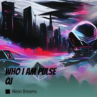 Neon Dreams - Who I Am Pulse Qi