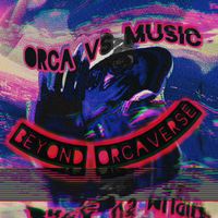 Orca Vs Music - Beyond Orcaverse (Explicit)