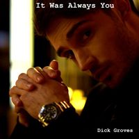 Dick Groves - It Was Always You