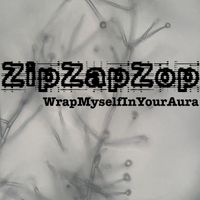 ZipZapZop - WrapMyselfInYourAura