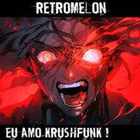 Retromelon - EU AMO KRUSHFUNK!