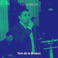 TONI DE LA BRASOV - Te Blestem Iubire (Live)
