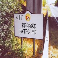 X-It - Bedford Hates Me (Explicit)