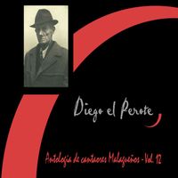Diego El Perote - Antología de Cantaores Malagueños, Vol. 12