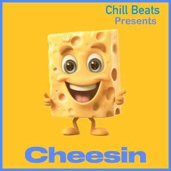 CHILL - Cheesin