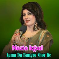 Nazia Iqbal - Zama Da Bangro Shor De