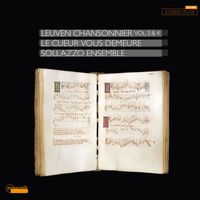 Sollazzo Ensemble & Anna Danilevskaïa - Le cueur vous demeure: Leuven Chansonnier, Vol. 3 & 4
