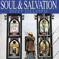 Dizzy Gillespie - Soul & Salvation