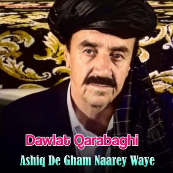 Dawlat Qarabaghai - Ashiq De Gham Naarey Waye