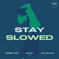 Gabby Cox, divve, cali state - Stay (Slowed)