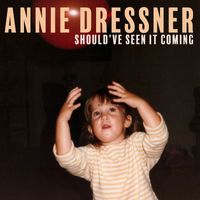 Annie Dressner - Should've Seen It Coming