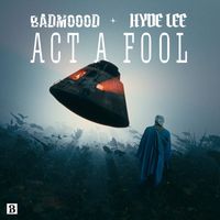 Badmoood, Hyde Lee - Act A Fool