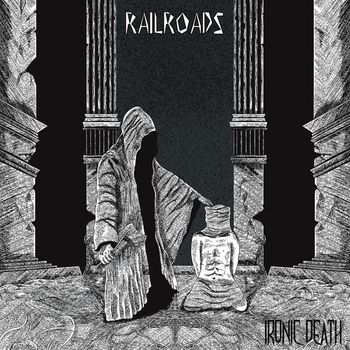 Railroads - Ironic Death (Explicit)