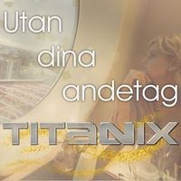 Titanix - Utan dina andetag