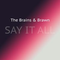 The Brains & Brawn - Say It All