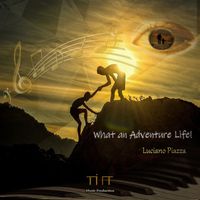 Luciano Piazza - What an Adventure Life!