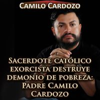 Camilo Cardozo - Sacerdote Católico Exorcista Destruye Demonio de Pobreza: Padre Camilo Cardozo