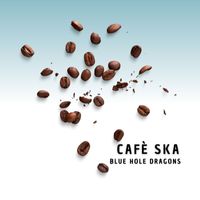 Blue Hole Dragons - Cafè Ska