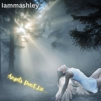 Iammashley - Angels Don't Lie