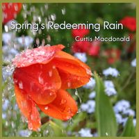 Curtis Macdonald - Spring's Redeeming Rain