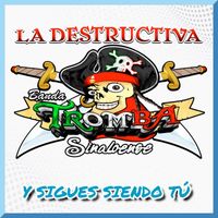 LA DESTRUCTIVA BANDA TROMBA - Y Sigues Siendo Tú