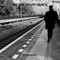Dominic - On the Right Track