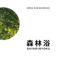 Greg Kozakiewicz - Shinrinyoku