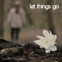 Lorretta Frances - Let Things Go