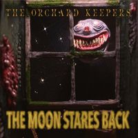 The Orchard Keepers - The Moon Stares Back (Explicit)