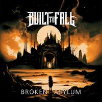 Built To Fall - Broken Asylum (Explicit)