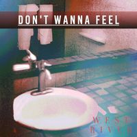 West River - Don't Wanna Feel