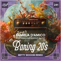 Tamela D'Amico, Wolfgang Lohr & Ashley Slater - Boring 20s (Betty Booom Remix)