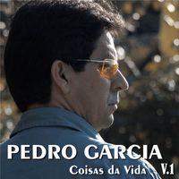 Pedro Garcia - Coisas da Vida, Vol. 1