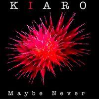 Kiaro - Maybe Never