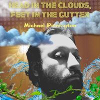 Michael Pinnington - Head in the Clouds Feet in the Gutter
