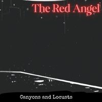 Canyons and Locusts - The Red Angel (Explicit)
