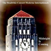 The Headwhiz Consort Moderne Internationale - Midnight Is Coming