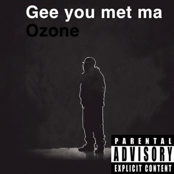 Ozone - Gee You Met Ma (Explicit)