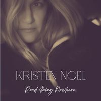 Kristen Noel - Road Going Nowhere