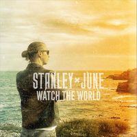 Stanley June - Watch the World (Reimagined)