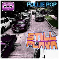 Pollie Pop - Still Playa (ScrewedNChopped)