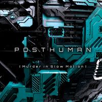 Posthuman - Murder in Slow Motion