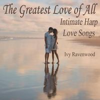 Ivy Ravenwood - The Greatest Love of All: Intimate Harp Love Songs