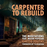 The Meditations - Carpenter To Rebuild (feat. Major Popular & Yllavation)