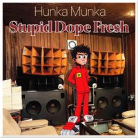 Hunka Munka - Stupid Dope Fresh