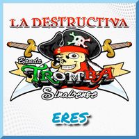 LA DESTRUCTIVA BANDA TROMBA - Eres (Sinaloense)
