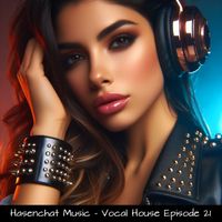 Hasenchat Music - Vocal House Episode 21